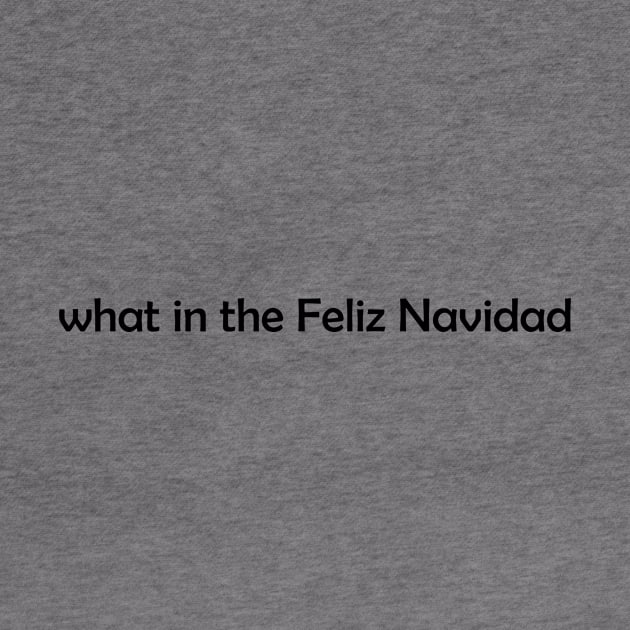 What in the Feliz Navidad by spencersthings